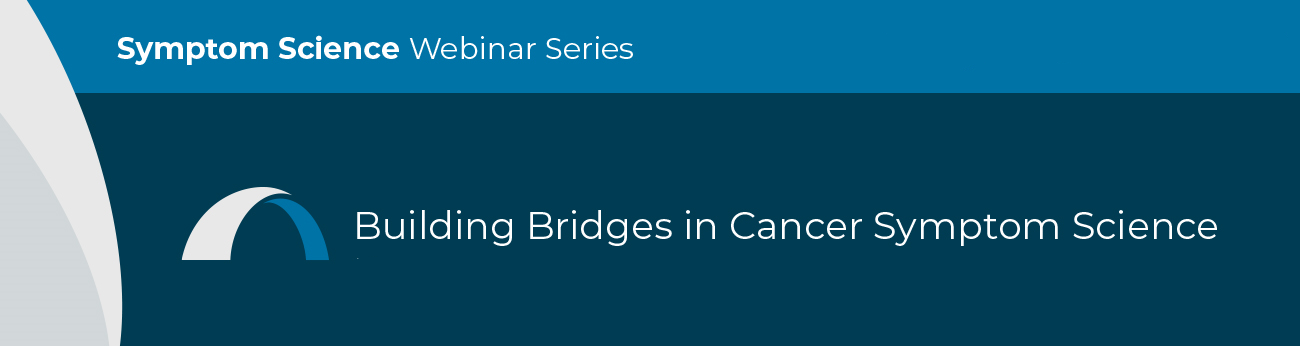 Building Bridges in Cancer Symptom Science Webinar Series banner